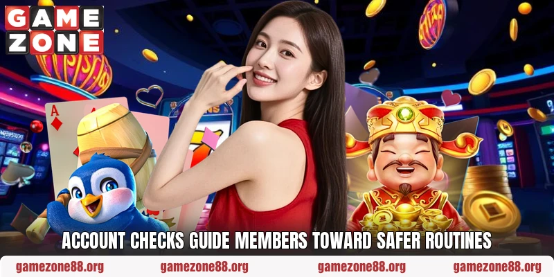 Account checks guide members toward safer routines Account checks guide members toward safer routines