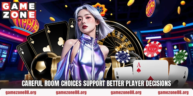Careful room choices support better player decisions
