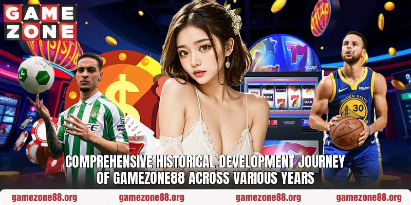 Comprehensive historical development journey of GAMEZONE88 across various years Comprehensive historical development journey of GAMEZONE88 across various years