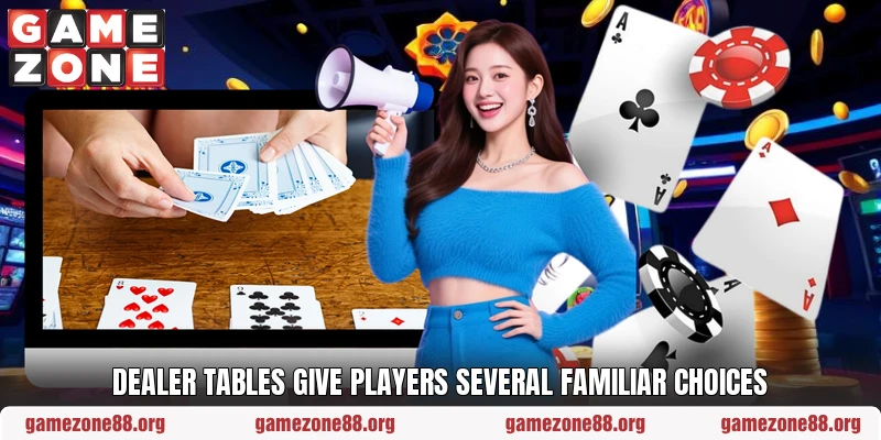 Dealer tables give players several familiar choices