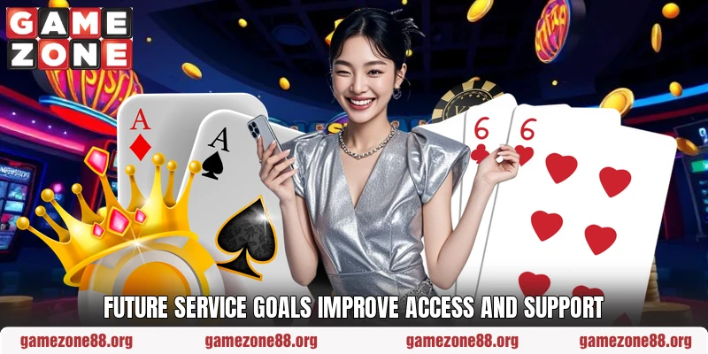 Future service goals improve access and support