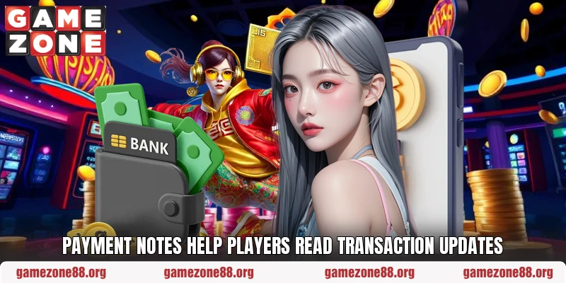 Payment notes help players read transaction updates Payment notes help players read transaction updates