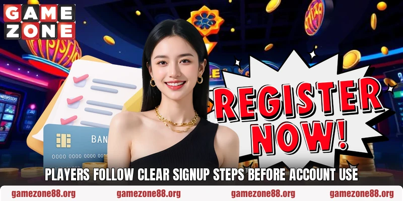 Players follow clear signup steps before account use Players follow clear signup steps before account use