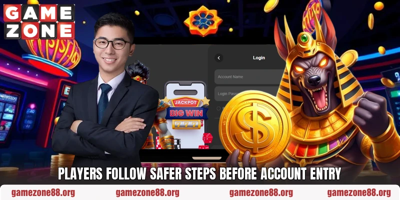 Players follow safer steps before account entry