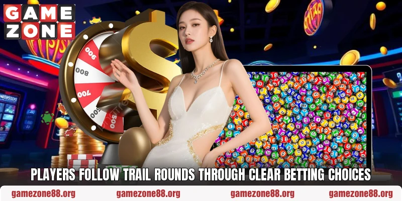Players follow trail rounds through clear betting choices Players follow trail rounds through clear betting choices