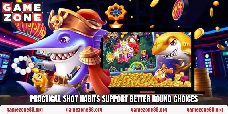 Practical shot habits support better round choices