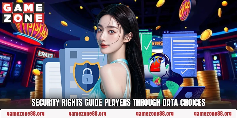 Security rights guide players through data choices Security rights guide players through data choices