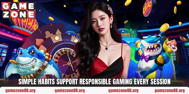 Simple habits support responsible gaming every session Simple habits support responsible gaming every session