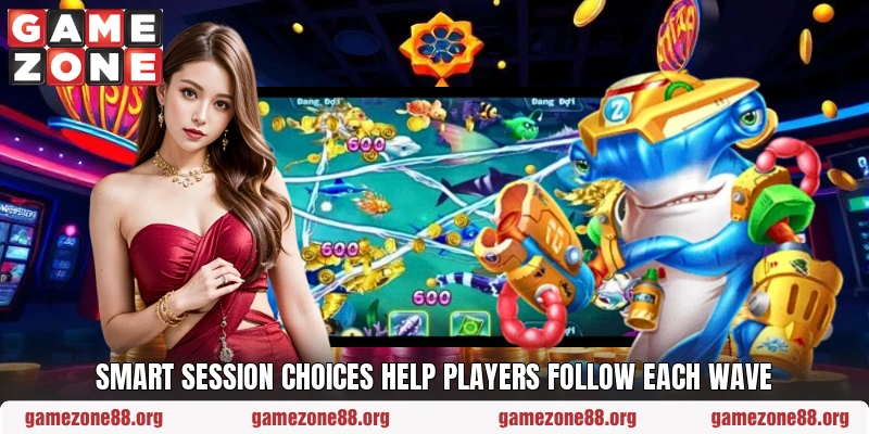 Smart session choices help players follow each wave