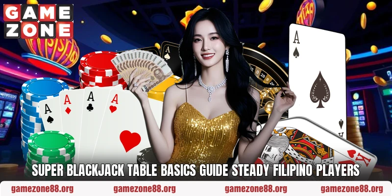 Super Blackjack table basics guide steady Filipino players