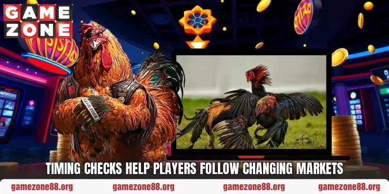 Timing checks help players follow changing markets