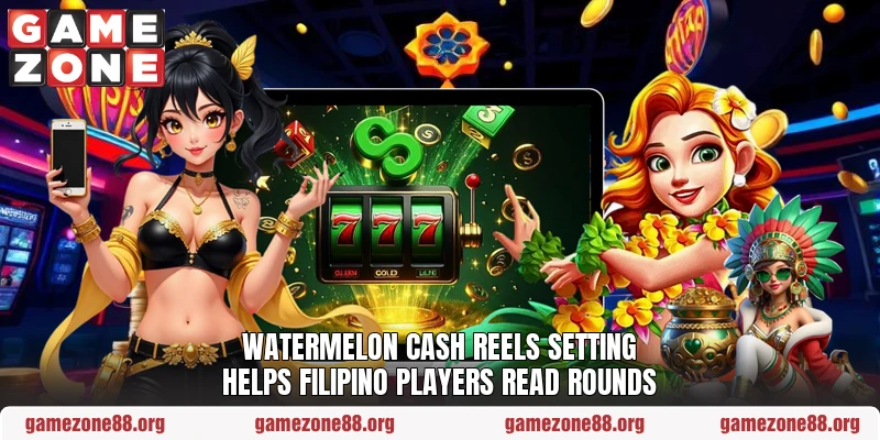 Watermelon cash reels setting helps Filipino players read rounds Watermelon cash reels setting helps Filipino players read rounds
